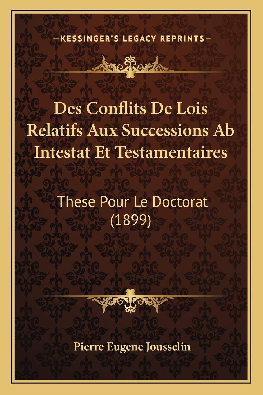 Des Conflits De Lois Relatifs Aux Successions Ab Intestat Et Testamentaires: These Pour Le Doctorat (1899) Law