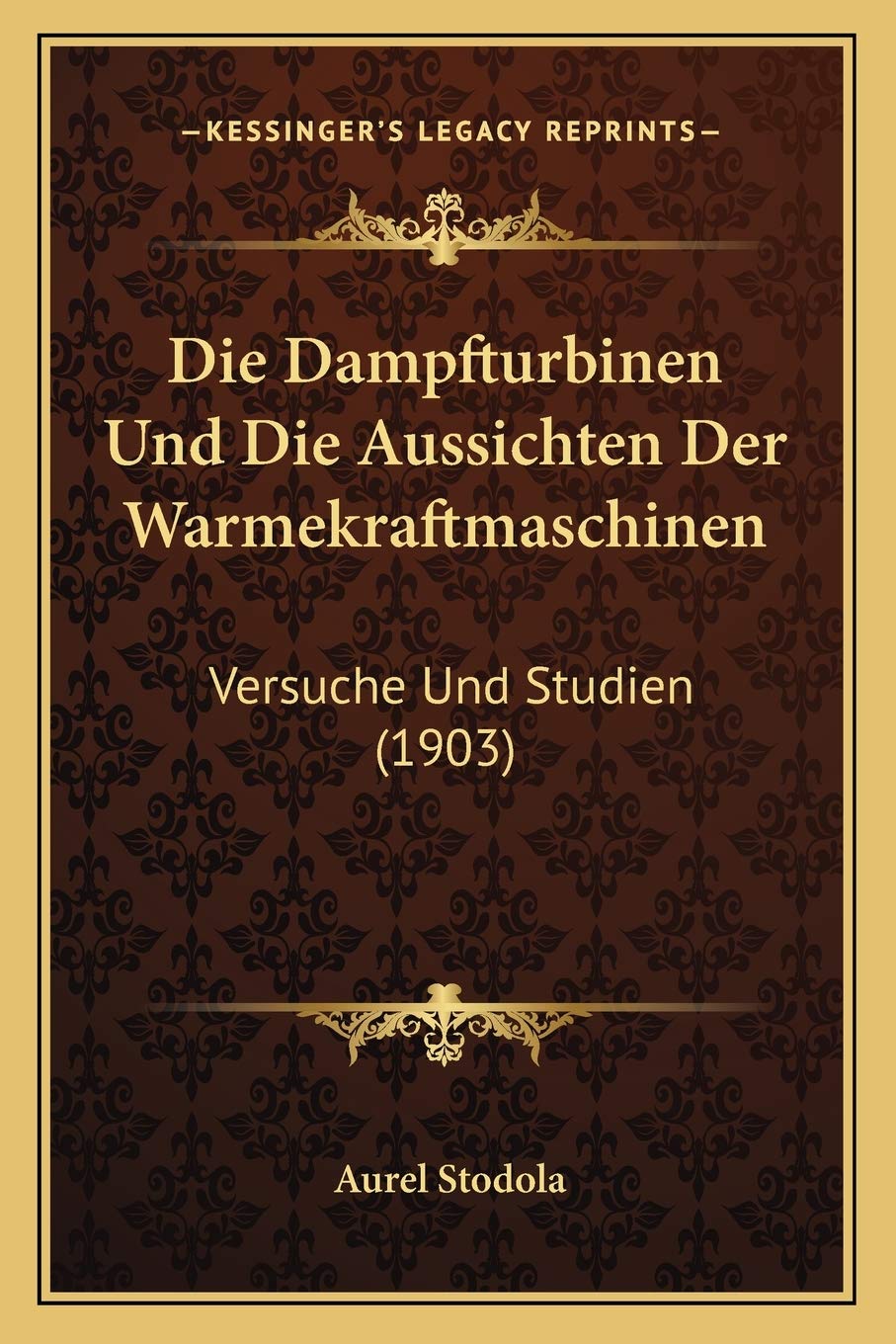 Die Dampfturbinen Und Die Aussichten Der Warmekraftmaschinen: Versuche Und Studien (1903) International