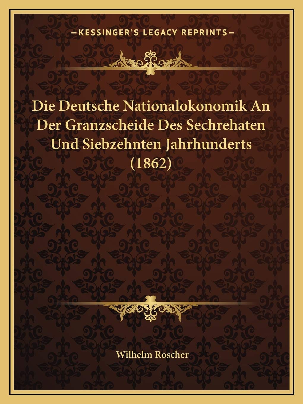 Die Deutsche Nationalokonomik An Der Granzscheide Des Sechrehaten Und Siebzehnten Jahrhunderts (1862) International