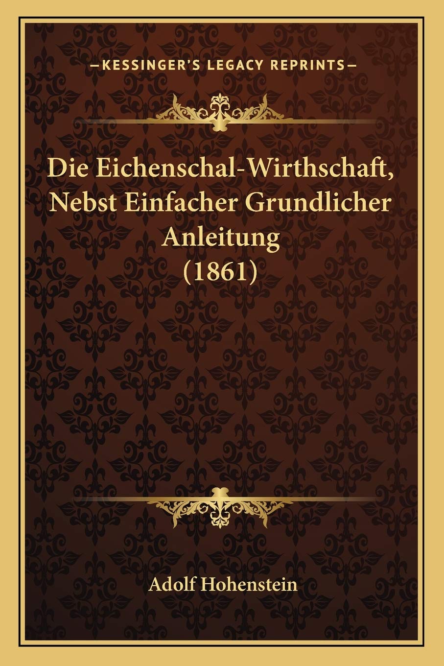 Die Eichenschal-Wirthschaft, Nebst Einfacher Grundlicher Anleitung (1861) International