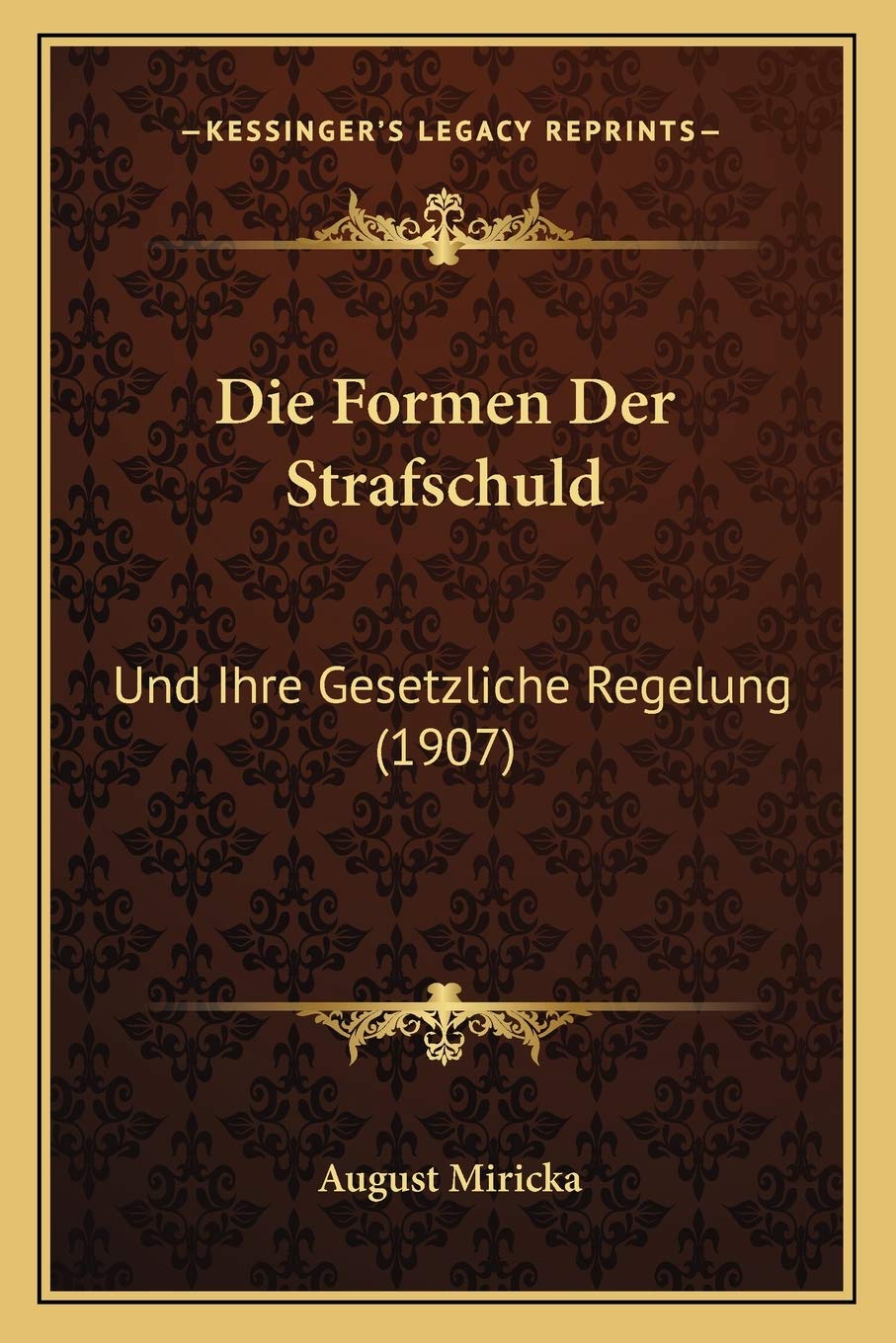 Die Formen Der Strafschuld: Und Ihre Gesetzliche Regelung (1907) Law