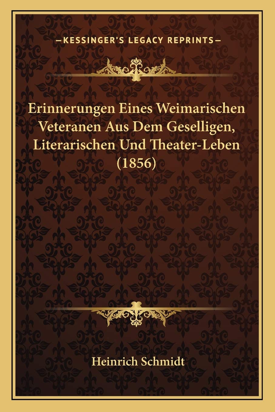 Erinnerungen Eines Weimarischen Veteranen Aus Dem Geselligen, Literarischen Und Theater-Leben (1856) International