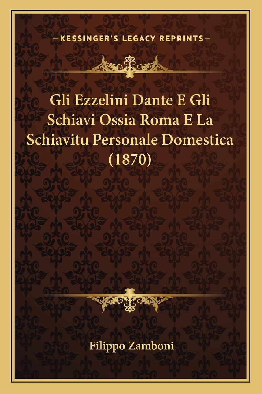 Gli Ezzelini Dante E Gli Schiavi Ossia Roma E La Schiavitu Personale Domestica (1870) General education