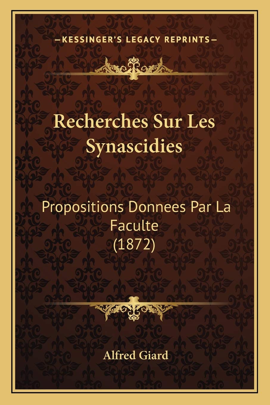 Recherches Sur Les Synascidies: Propositions Donnees Par La Faculte (1872) International