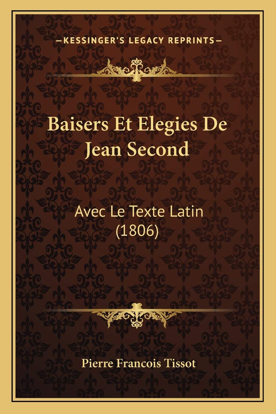 Baisers Et Elegies De Jean Second: Avec Le Texte Latin (1806) Poetry