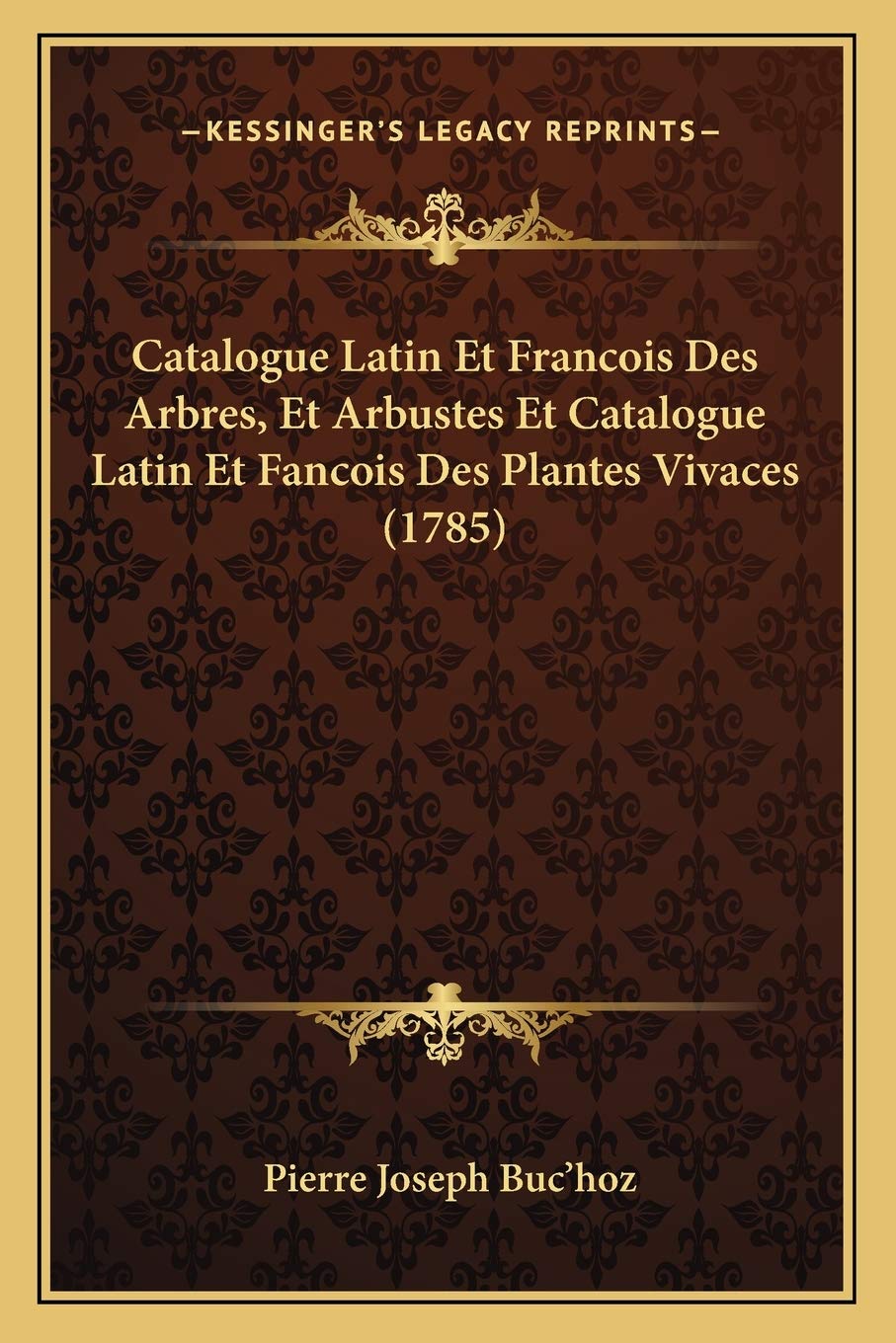 Catalogue Latin Et Francois Des Arbres, Et Arbustes Et Catalogue Latin Et Fancois Des Plantes Vivaces (1785) International