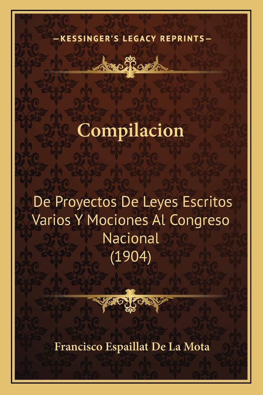Compilacion: De Proyectos De Leyes Escritos Varios Y Mociones Al Congreso Nacional (1904) Law