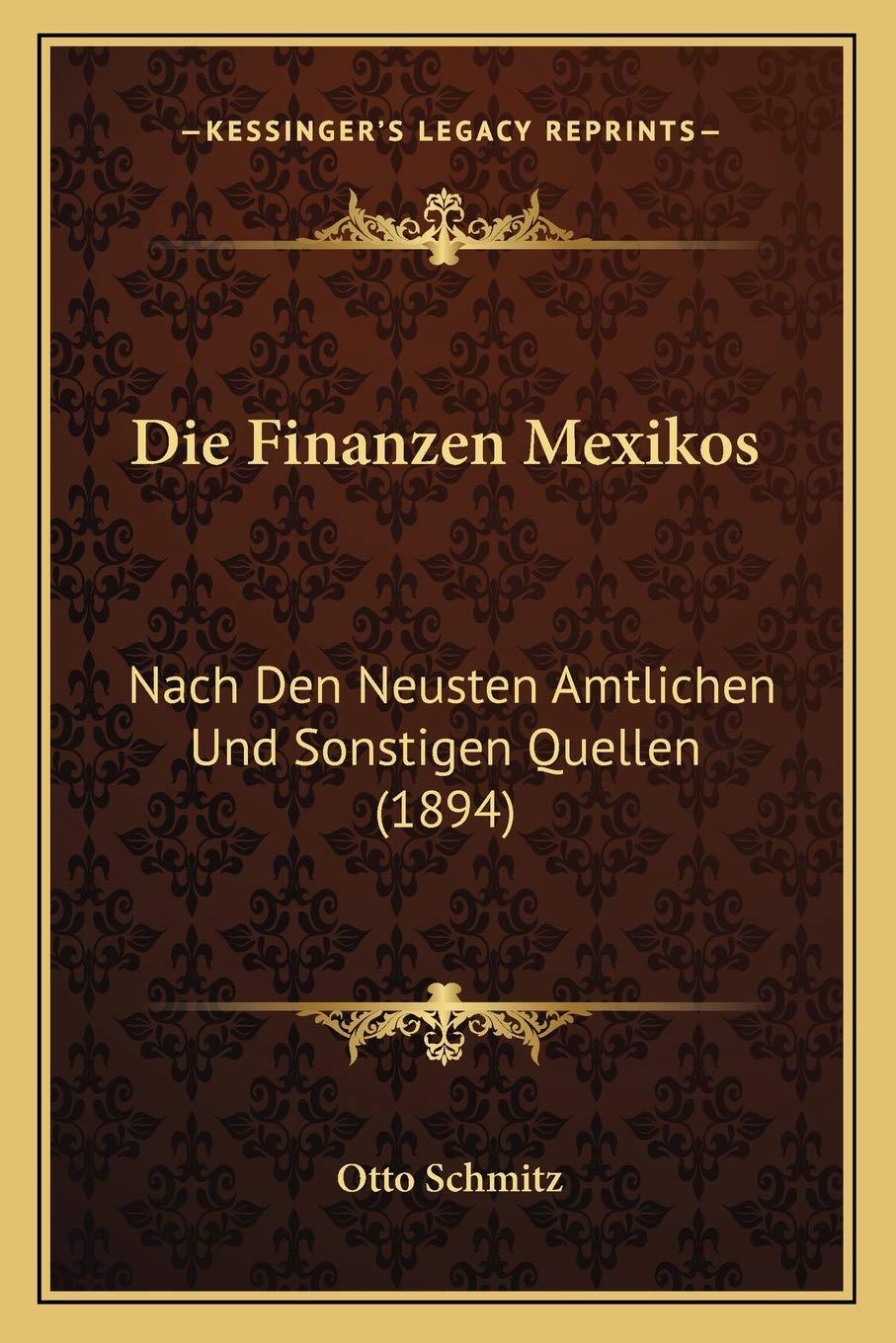 Die Finanzen Mexikos: Nach Den Neusten Amtlichen Und Sonstigen Quellen (1894) International