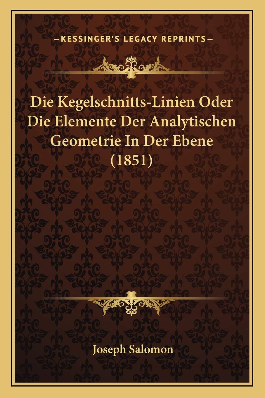Die Kegelschnitts-Linien Oder Die Elemente Der Analytischen Geometrie In Der Ebene (1851) International
