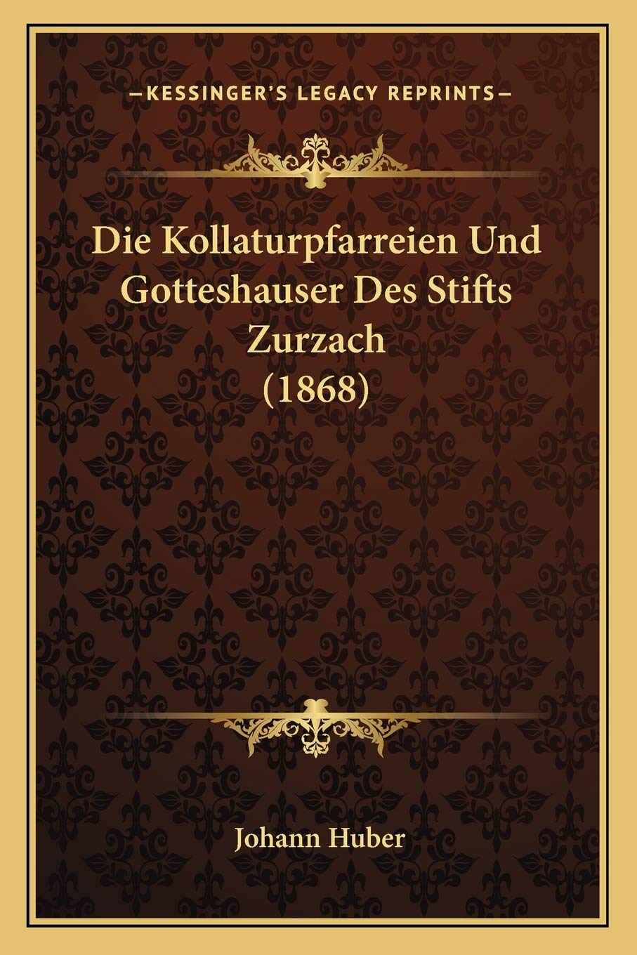 Die Kollaturpfarreien Und Gotteshauser Des Stifts Zurzach (1868) International