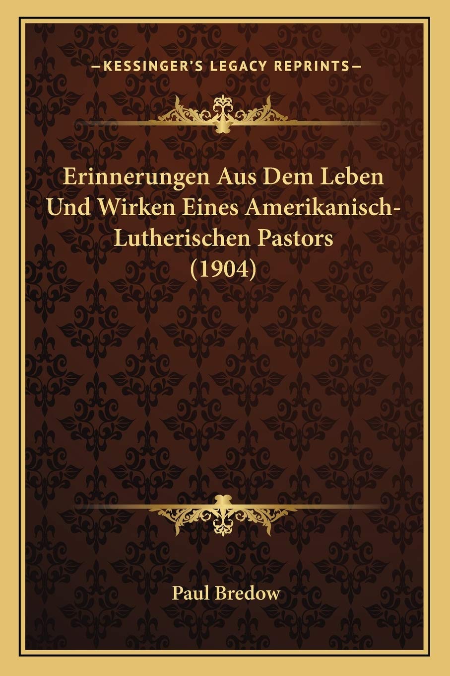 Erinnerungen Aus Dem Leben Und Wirken Eines Amerikanisch-Lutherischen Pastors (1904) International