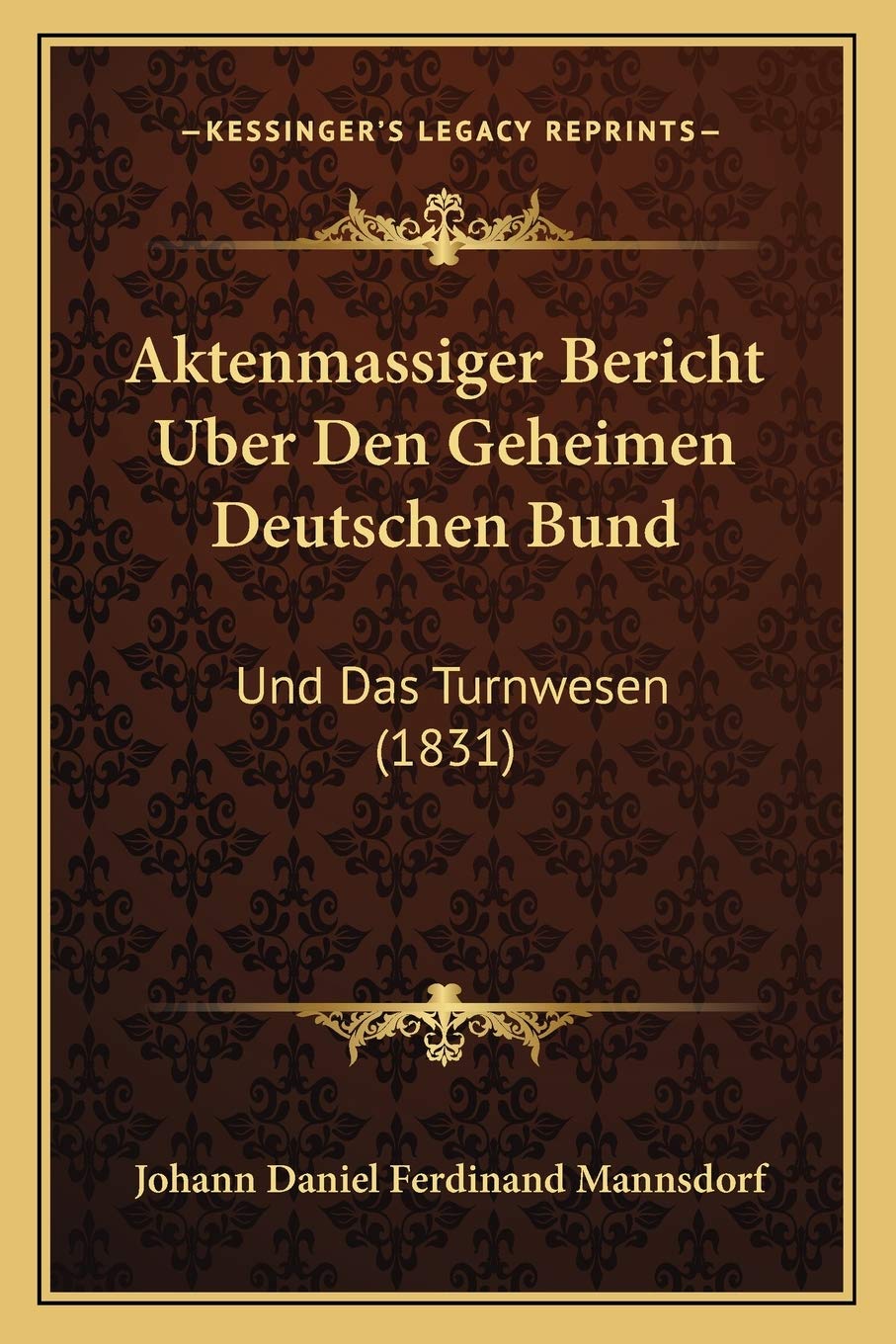 Aktenmassiger Bericht Uber Den Geheimen Deutschen Bund: Und Das Turnwesen (1831) International
