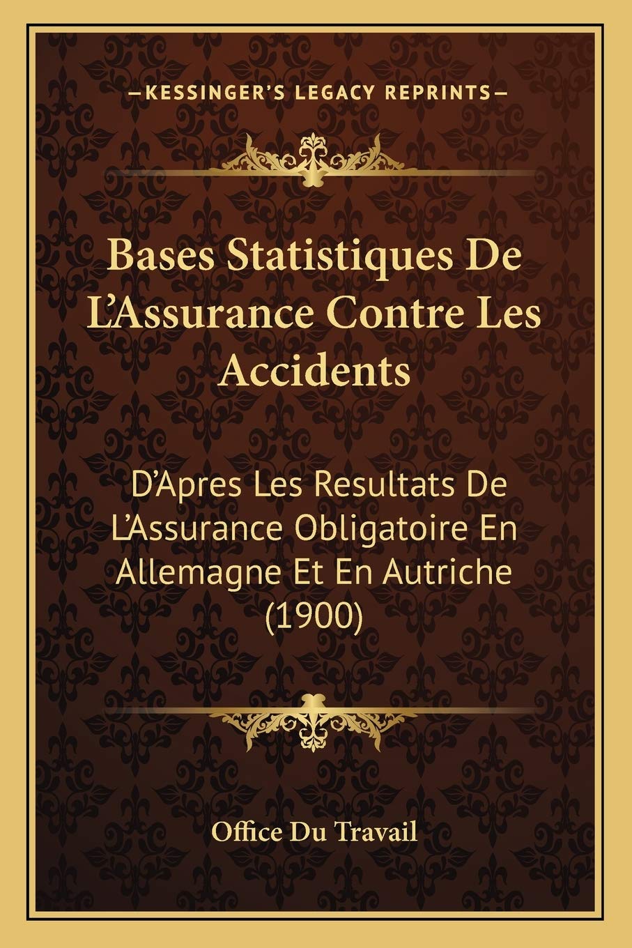 Bases Statistiques De L'Assurance Contre Les Accidents: D'Apres Les Resultats De L'Assurance Obligatoire En Allemagne Et En Autriche (1900) Law