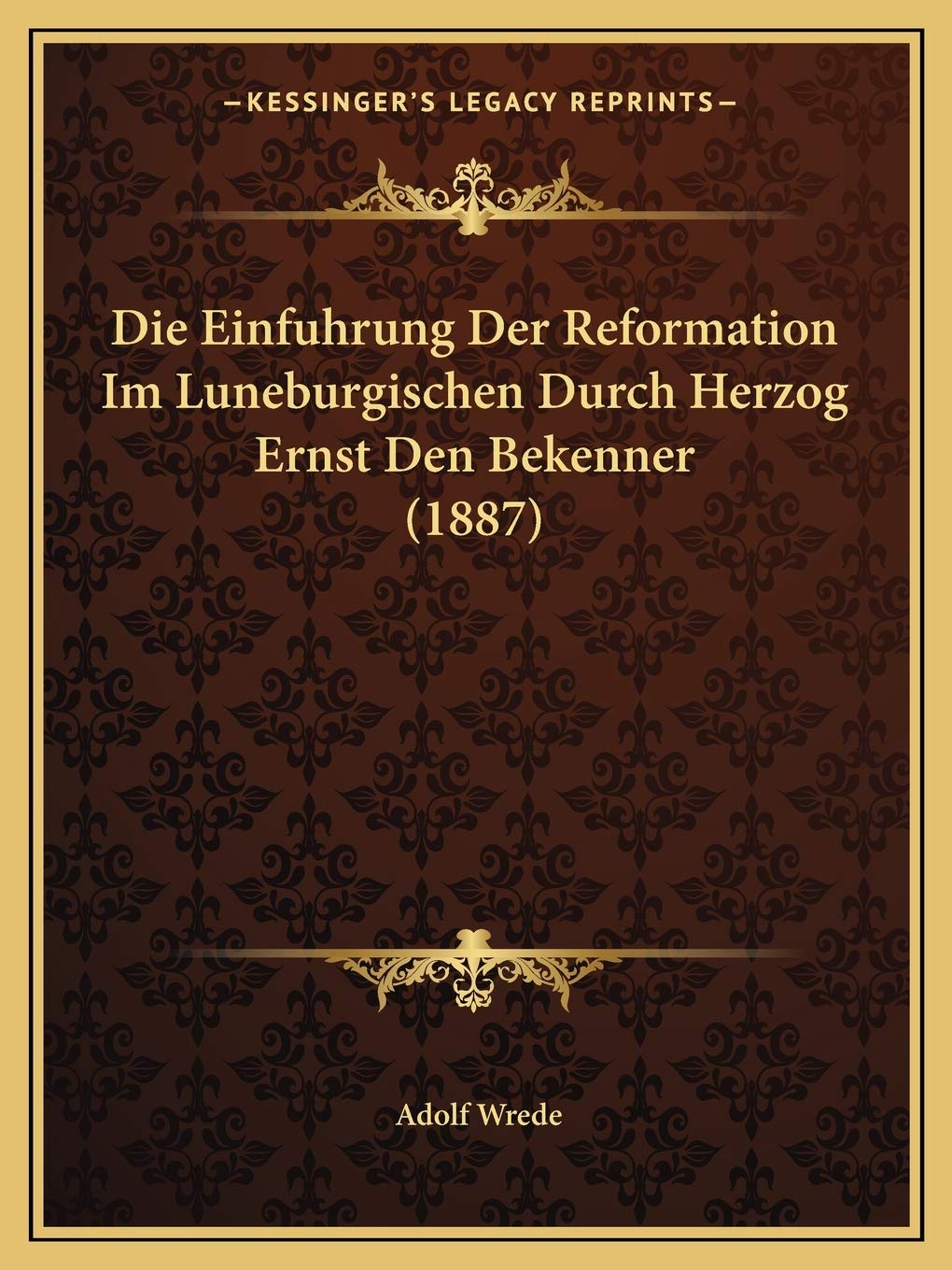 Die Einfuhrung Der Reformation Im Luneburgischen Durch Herzog Ernst Den Bekenner (1887) International