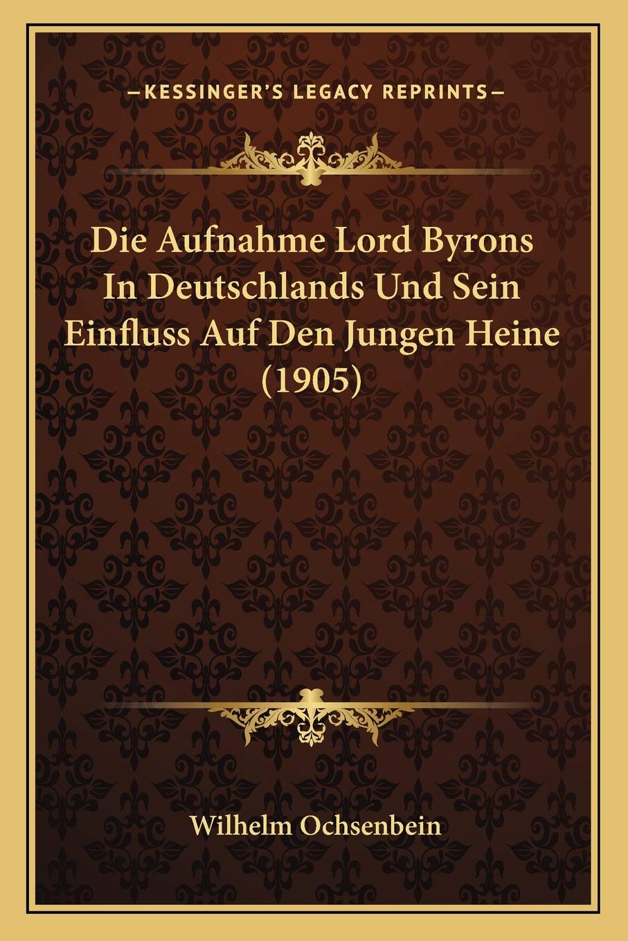 Die Aufnahme Lord Byrons In Deutschlands Und Sein Einfluss Auf Den Jungen Heine (1905) Contemporary literature