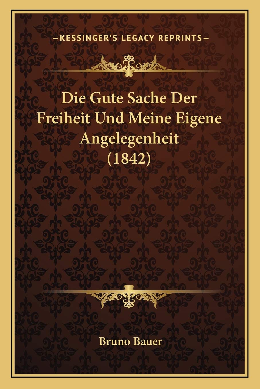 Die Gute Sache Der Freiheit Und Meine Eigene Angelegenheit (1842) Philosophy