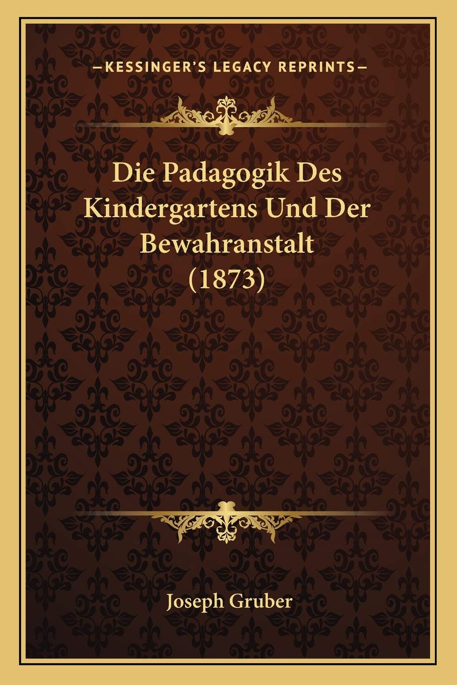 Die Padagogik Des Kindergartens Und Der Bewahranstalt (1873) Social Sciences