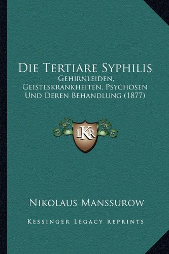 Die Tertiare Syphilis: Gehirnleiden, Geisteskrankheiten, Psychosen Und Deren Behandlung (1877) Contemporary literature