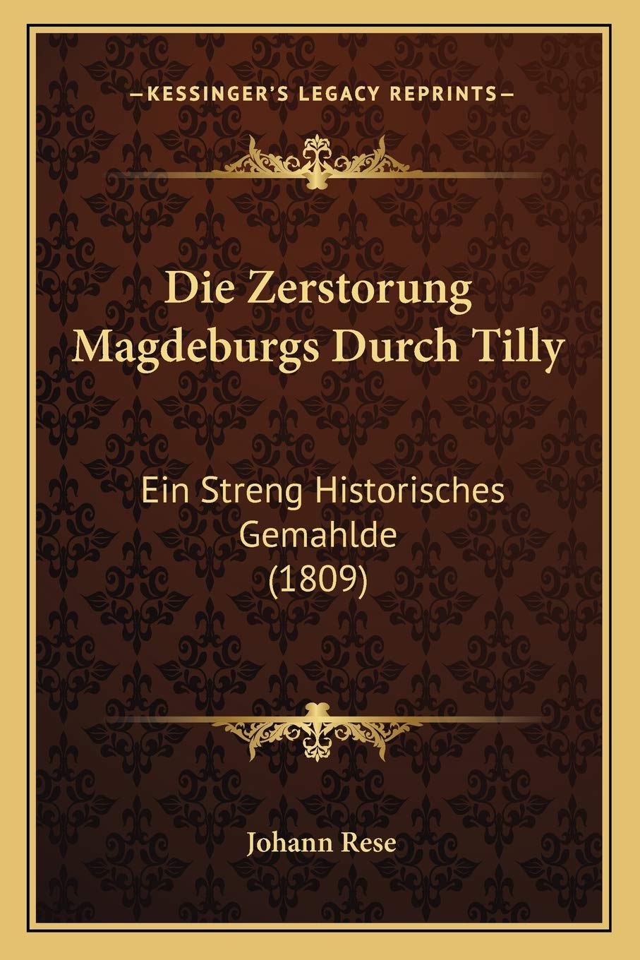 Die Zerstorung Magdeburgs Durch Tilly: Ein Streng Historisches Gemahlde (1809) International