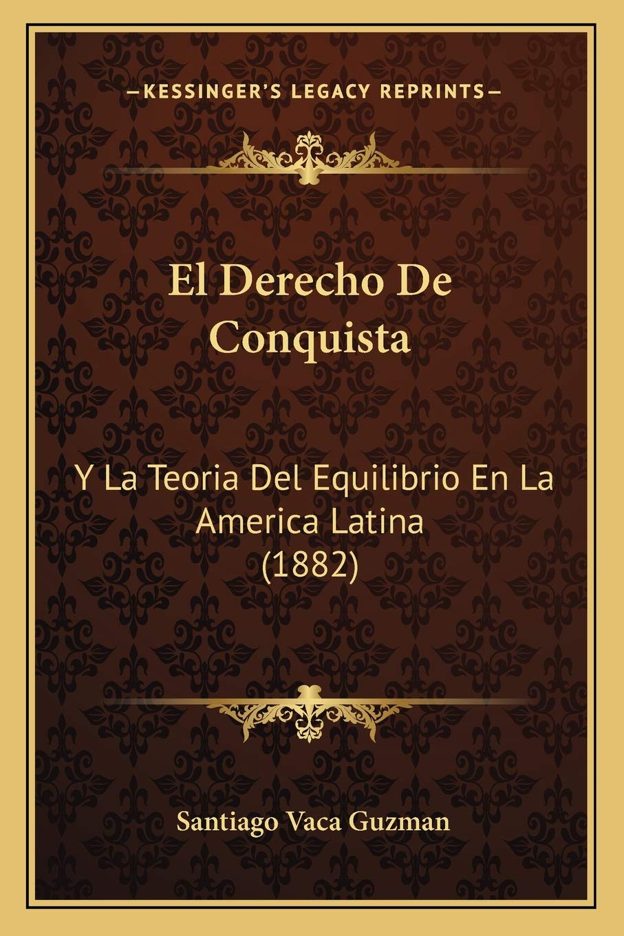 El Derecho De Conquista: Y La Teoria Del Equilibrio En La America Latina (1882) Law