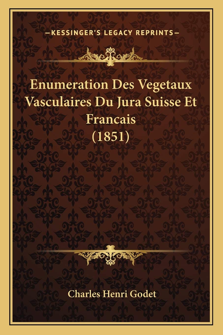 Enumeration Des Vegetaux Vasculaires Du Jura Suisse Et Francais (1851) International