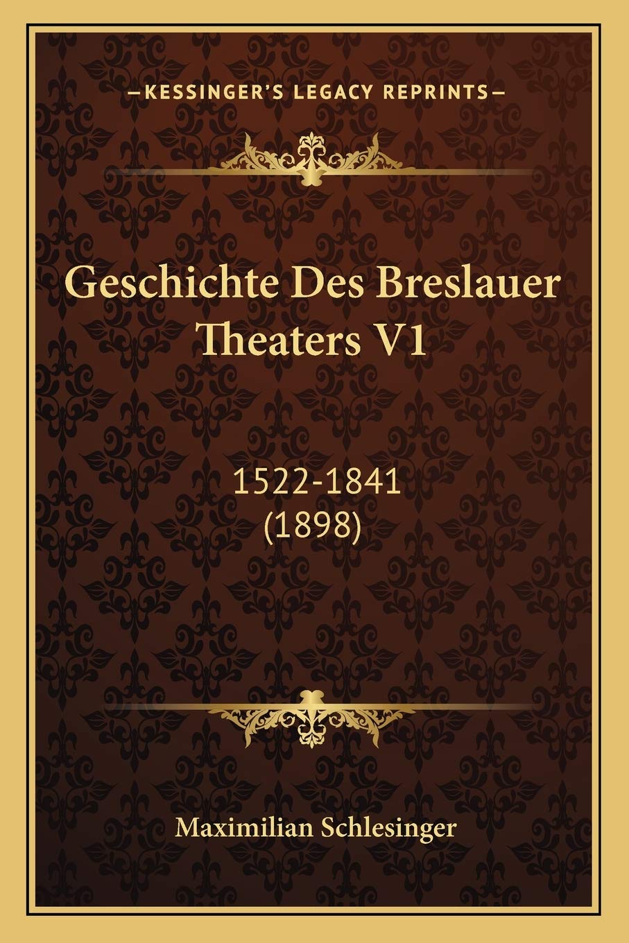 Geschichte Des Breslauer Theaters V1: 1522-1841 (1898) International