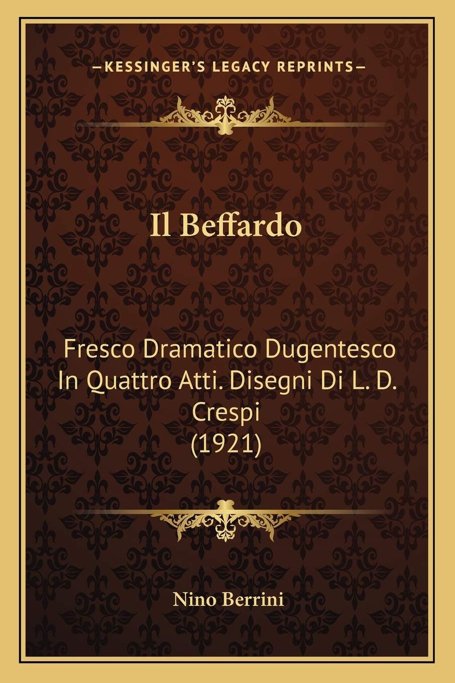 Il Beffardo: Fresco Dramatico Dugentesco In Quattro Atti. Disegni Di L. D. Crespi (1921) Drama