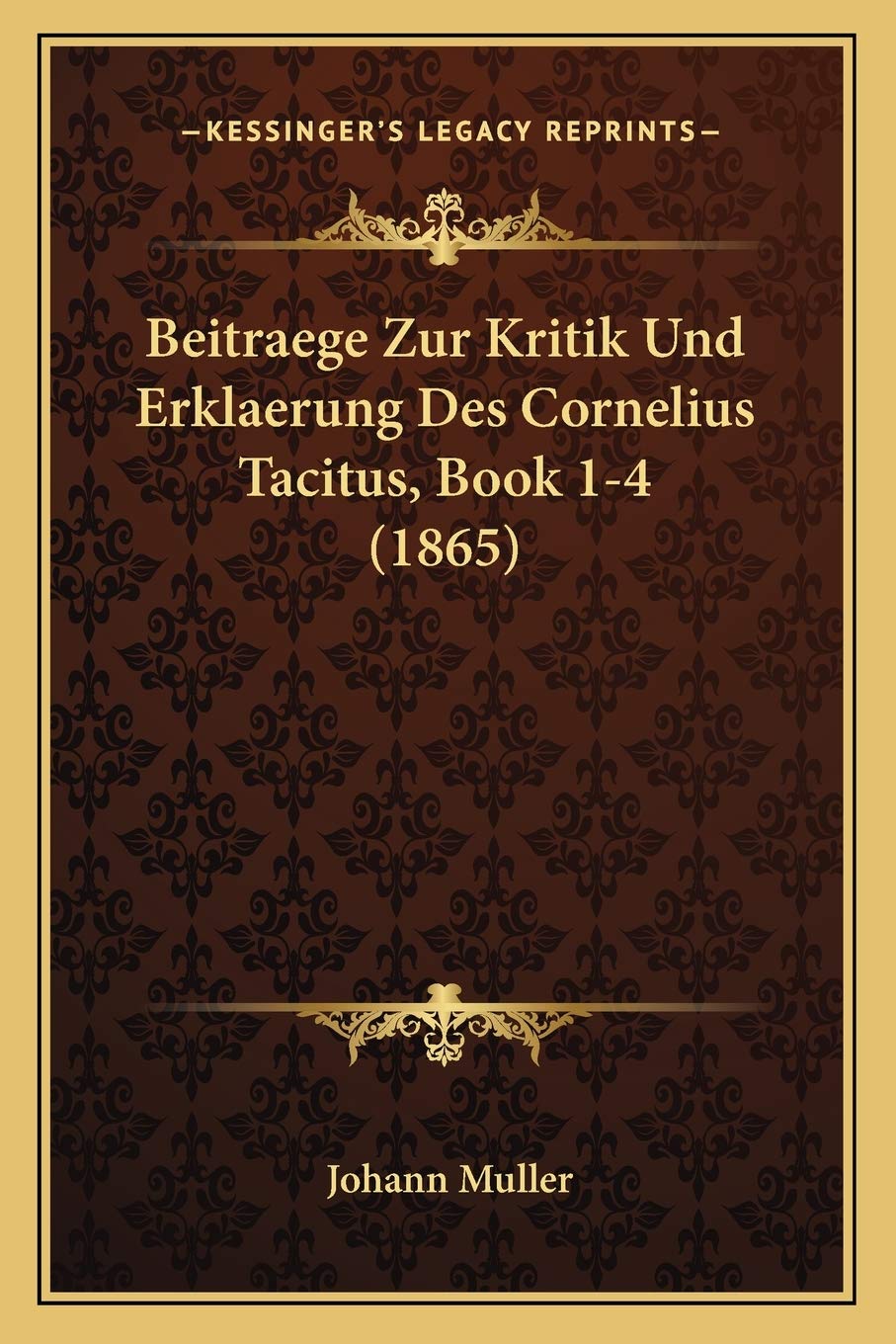 Beitraege Zur Kritik Und Erklaerung Des Cornelius Tacitus, Book 1-4 (1865) Philosophy