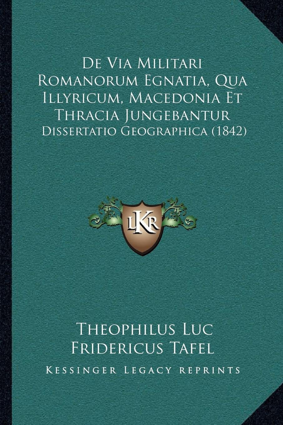 de Via Militari Romanorum Egnatia, Qua Illyricum, Macedonia Et Thracia Jungebantur: Dissertatio Geographica (1842) Books