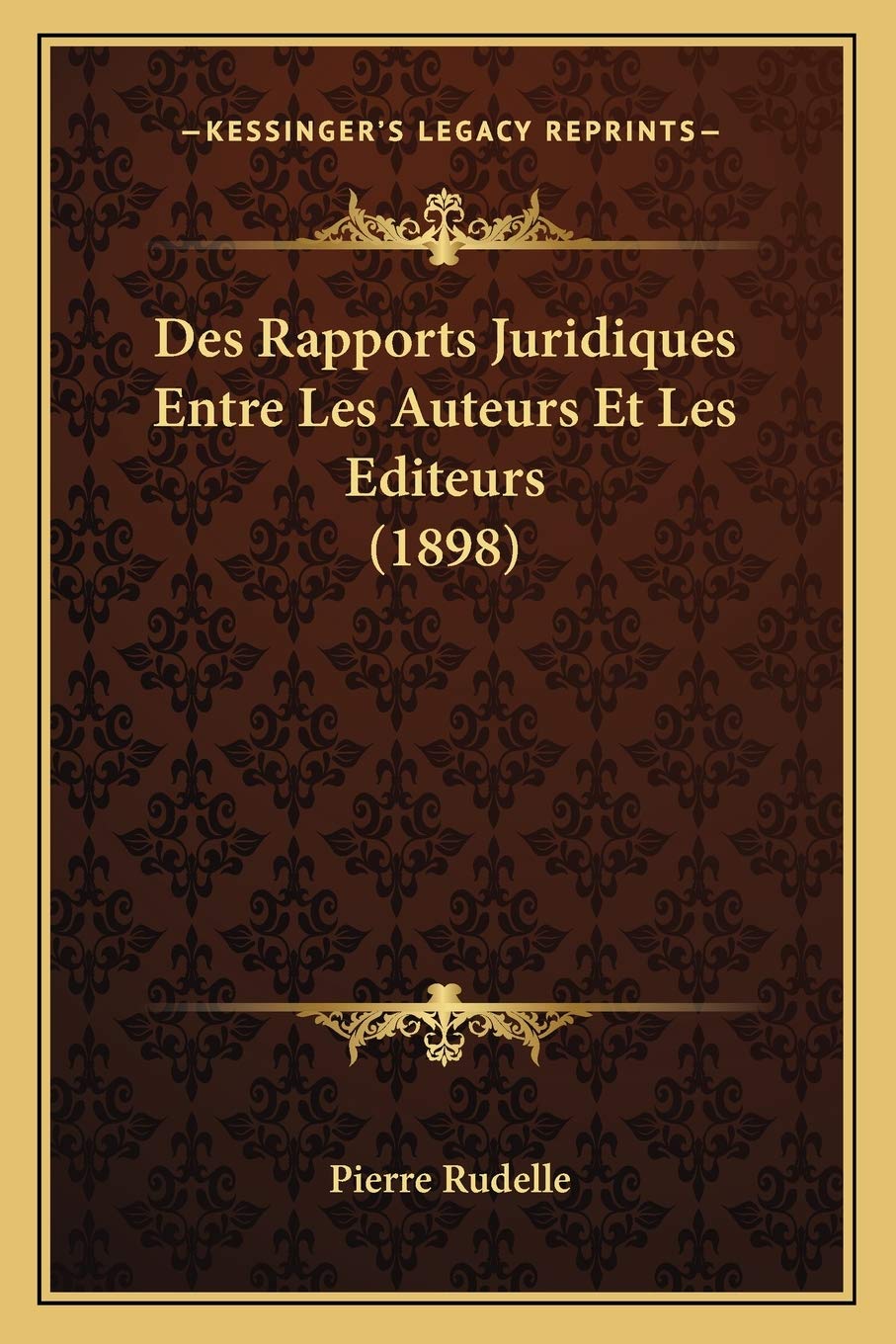 Des Rapports Juridiques Entre Les Auteurs Et Les Editeurs (1898) Law