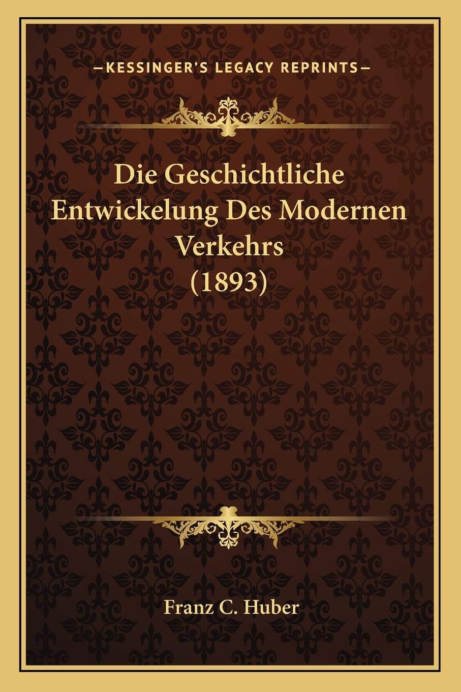 Die Geschichtliche Entwickelung Des Modernen Verkehrs (1893) International