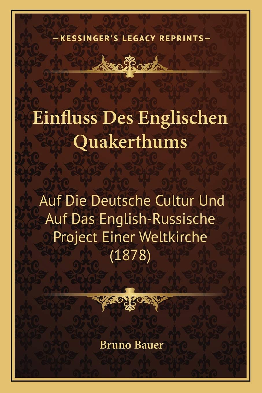 Einfluss Des Englischen Quakerthums: Auf Die Deutsche Cultur Und Auf Das English-Russische Project Einer Weltkirche (1878) International