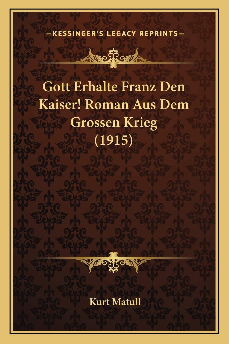 Gott Erhalte Franz Den Kaiser! Roman Aus Dem Grossen Krieg (1915) International