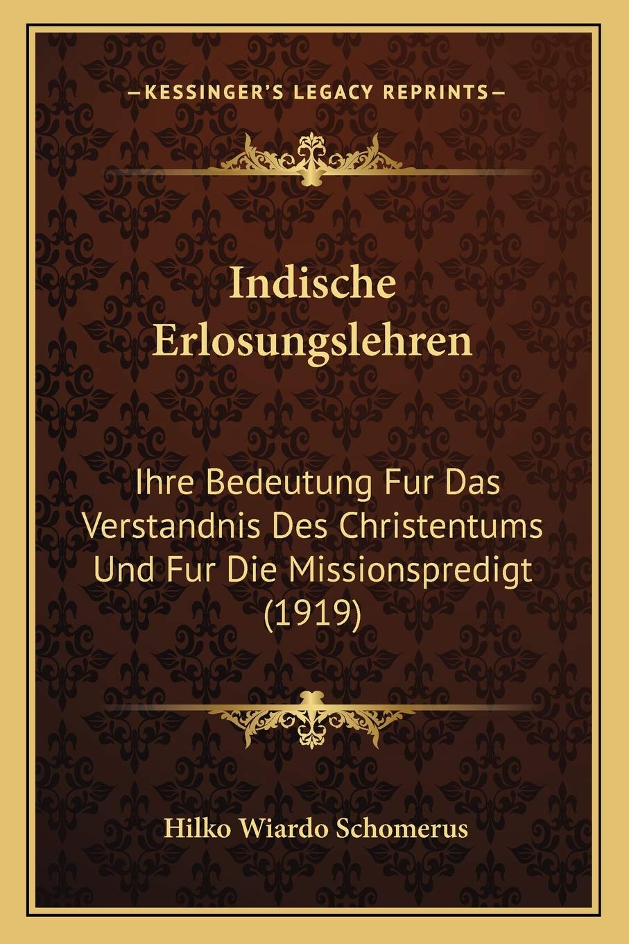 Indische Erlosungslehren: Ihre Bedeutung Fur Das Verstandnis Des Christentums Und Fur Die Missionspredigt (1919) Philosophy