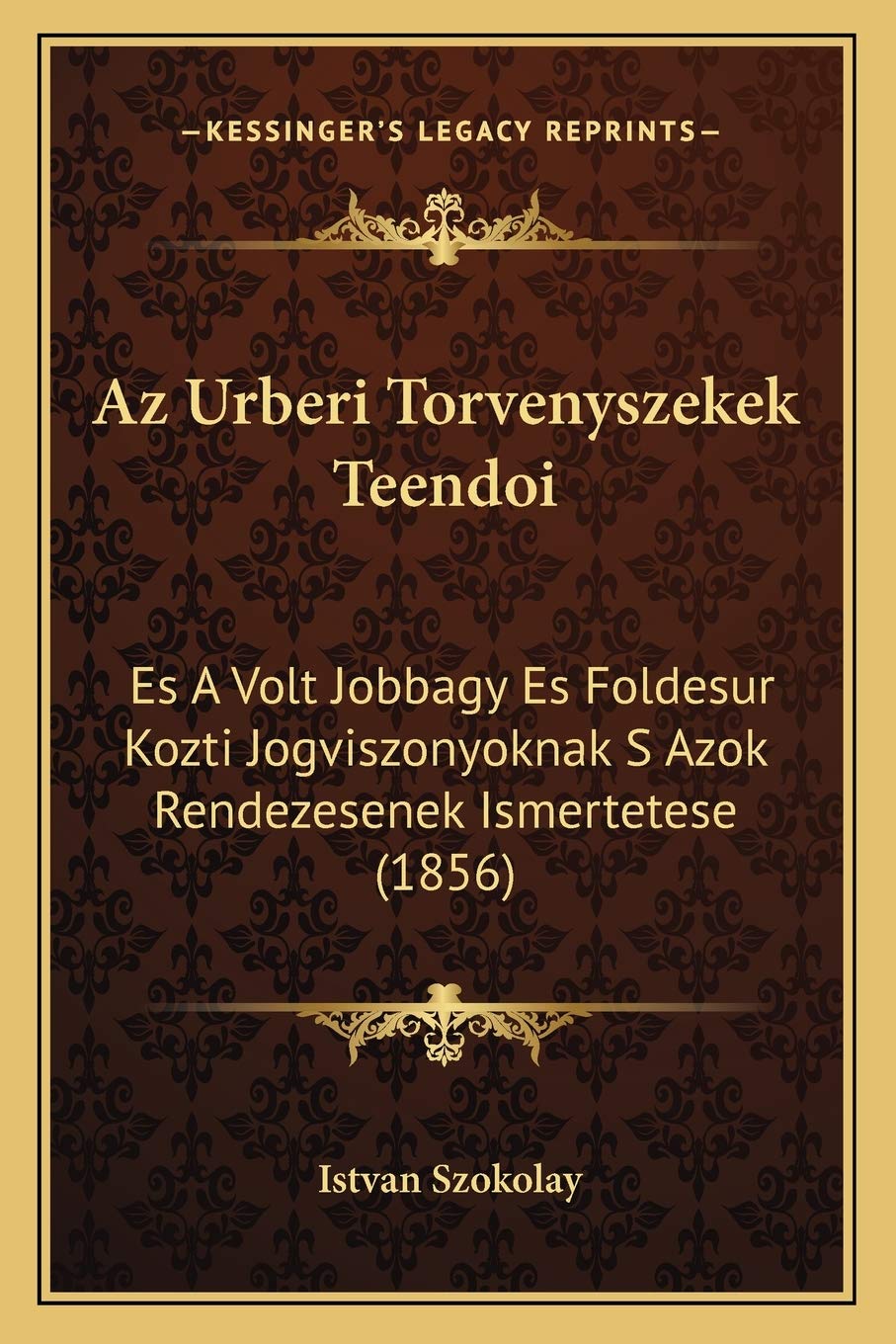 Az Urberi Torvenyszekek Teendoi: Es A Volt Jobbagy Es Foldesur Kozti Jogviszonyoknak S Azok Rendezesenek Ismertetese (1856) Law