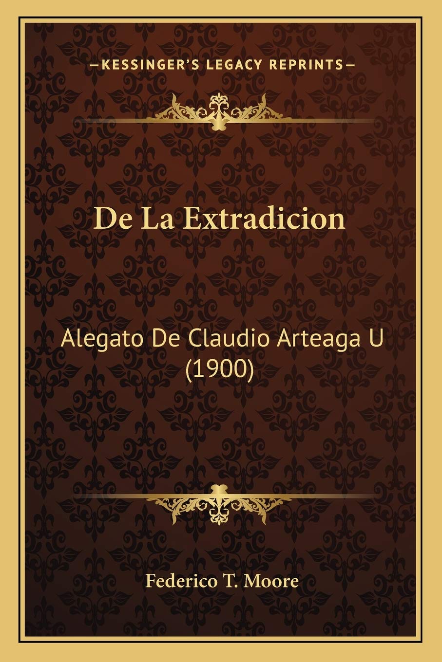 De La Extradicion: Alegato De Claudio Arteaga U (1900) Law
