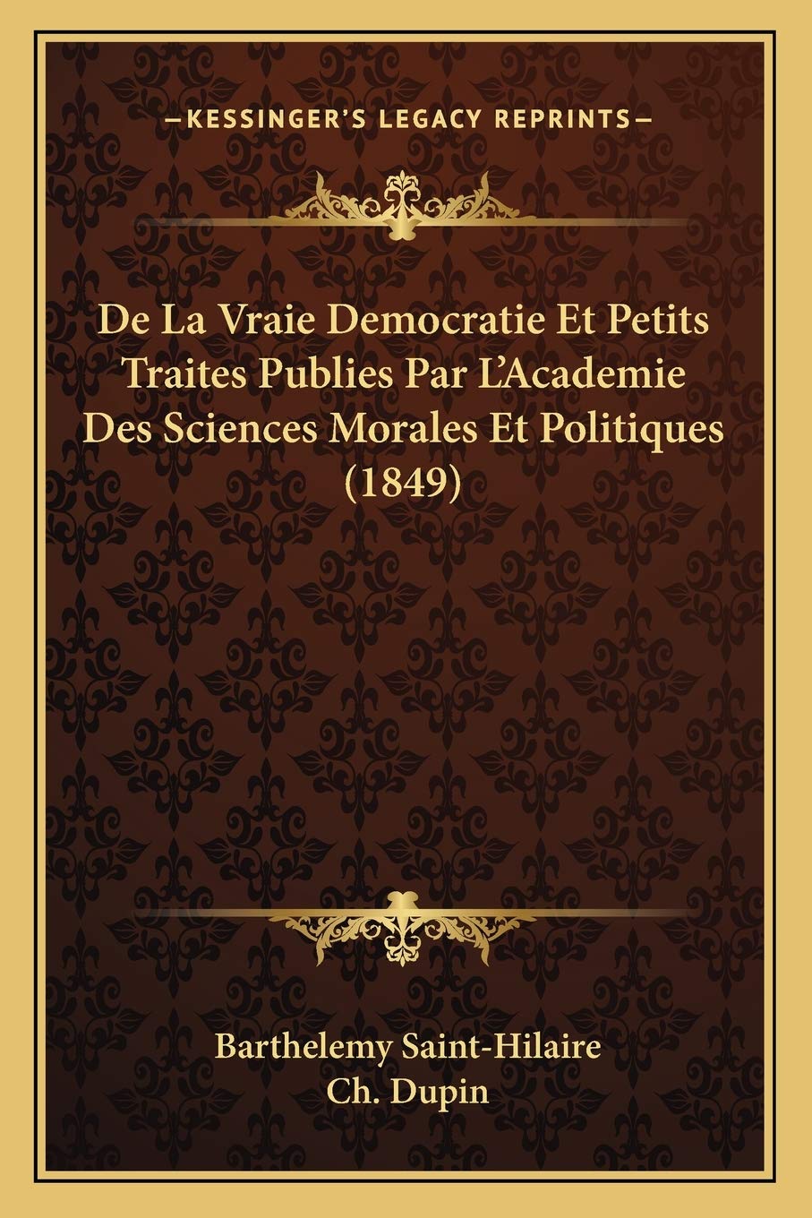 De La Vraie Democratie Et Petits Traites Publies Par L'Academie Des Sciences Morales Et Politiques (1849) Philosophy