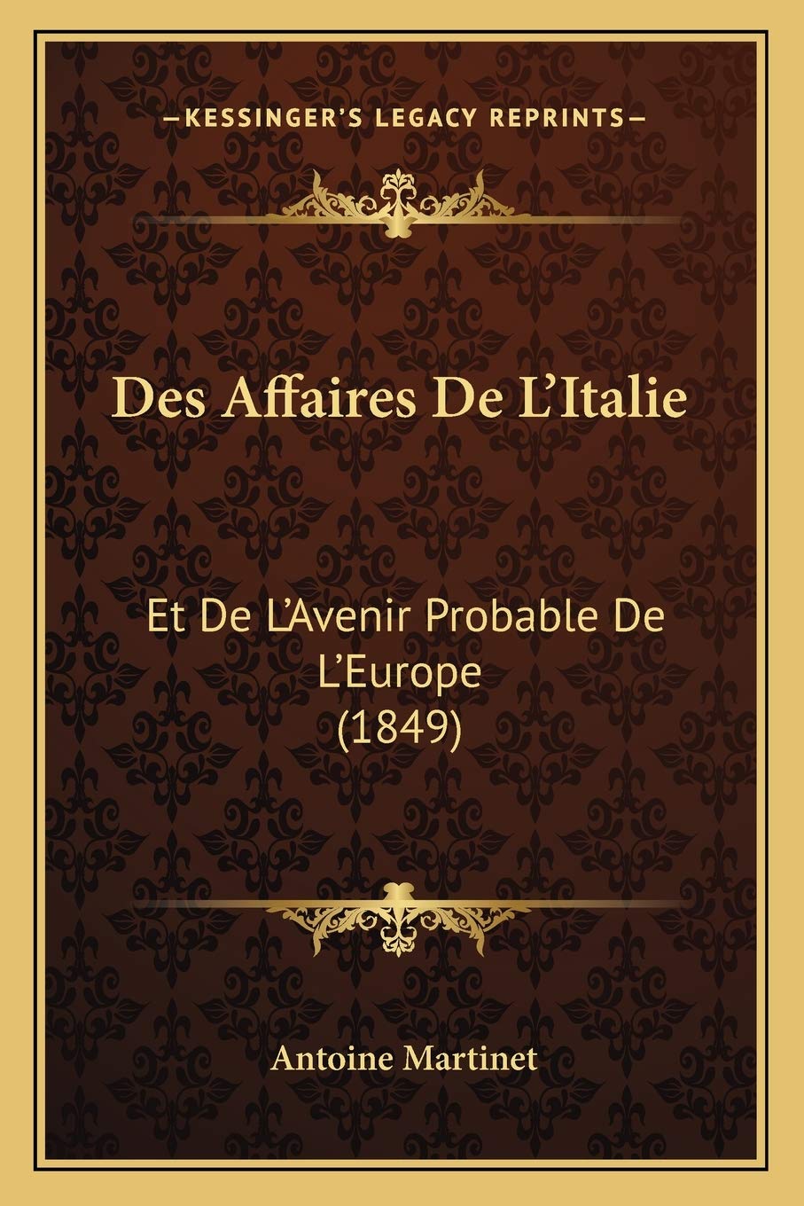 Des Affaires De L'Italie: Et De L'Avenir Probable De L'Europe (1849) International
