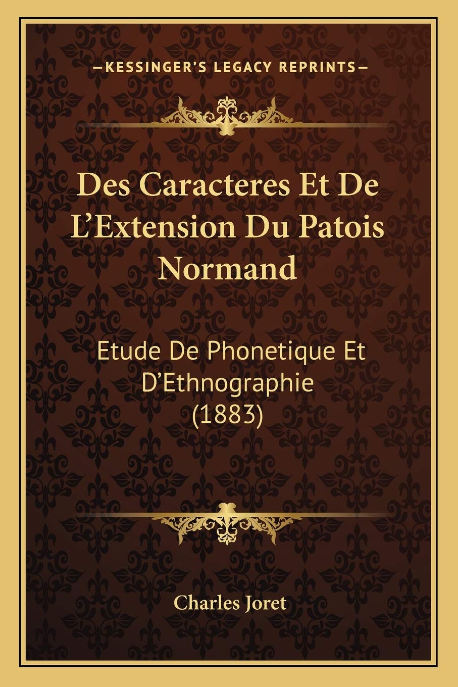 Des Caracteres Et De L'Extension Du Patois Normand: Etude De Phonetique Et D'Ethnographie (1883) Social Sciences
