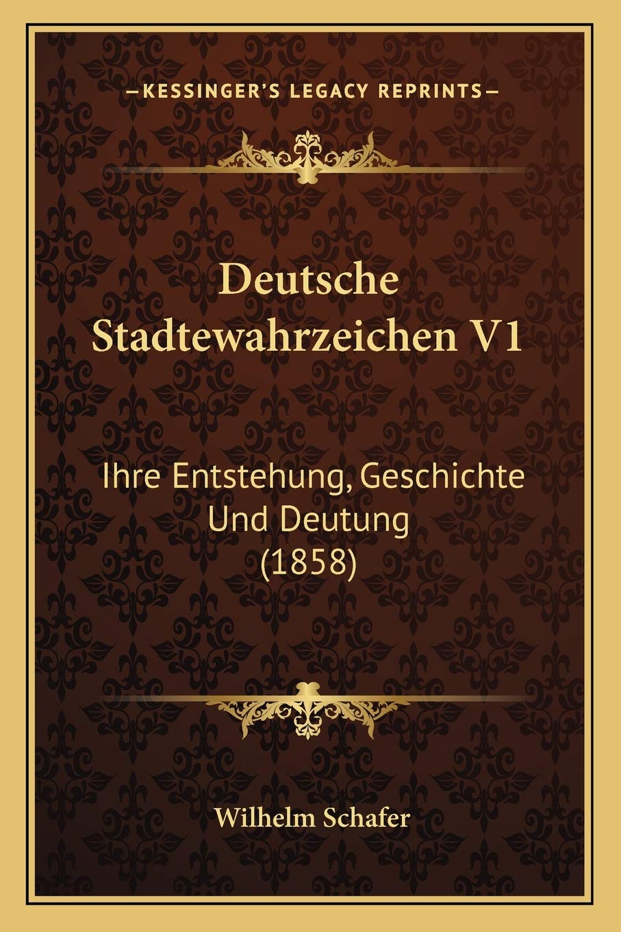 Deutsche Stadtewahrzeichen V1: Ihre Entstehung, Geschichte Und Deutung (1858) International