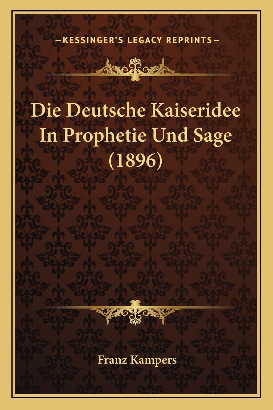 Die Deutsche Kaiseridee In Prophetie Und Sage (1896) Essays & Short Stories