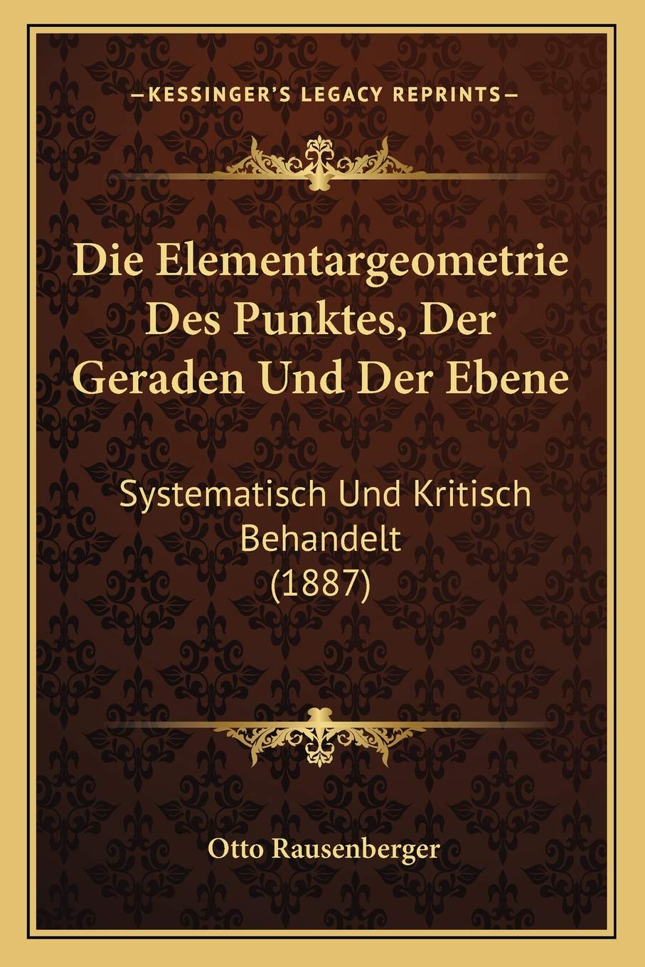 Die Elementargeometrie Des Punktes, Der Geraden Und Der Ebene: Systematisch Und Kritisch Behandelt (1887) International