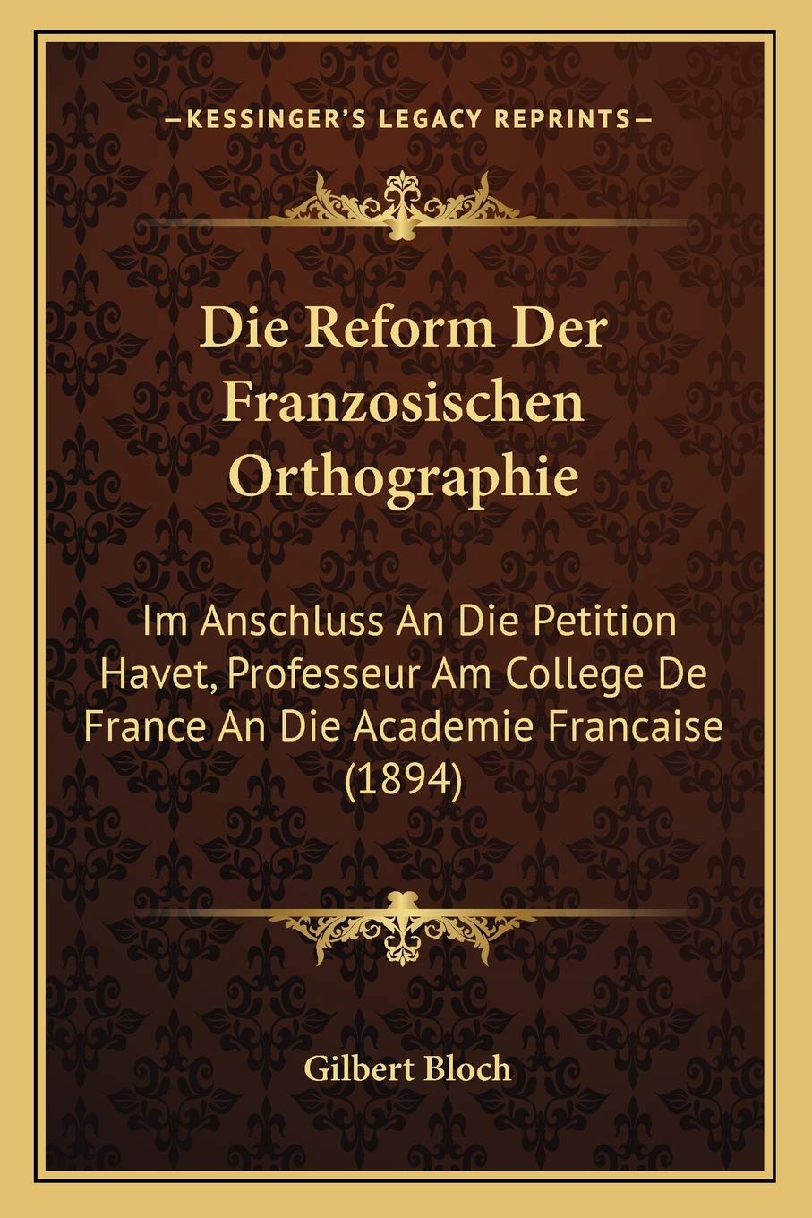 Die Reform Der Franzosischen Orthographie: Im Anschluss An Die Petition Havet, Professeur Am College De France An Die Academie Francaise (1894) Social Sciences