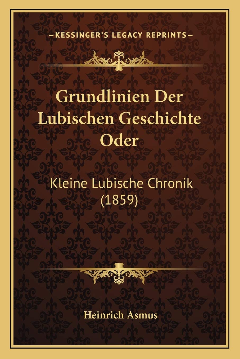 Grundlinien Der Lubischen Geschichte Oder: Kleine Lubische Chronik (1859) International