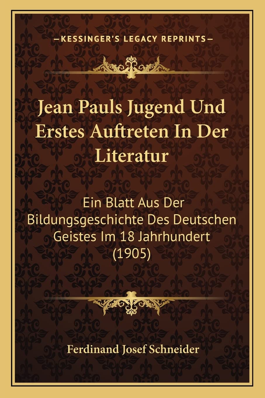Jean Pauls Jugend Und Erstes Auftreten In Der Literatur: Ein Blatt Aus Der Bildungsgeschichte Des Deutschen Geistes Im 18 Jahrhundert (1905) International