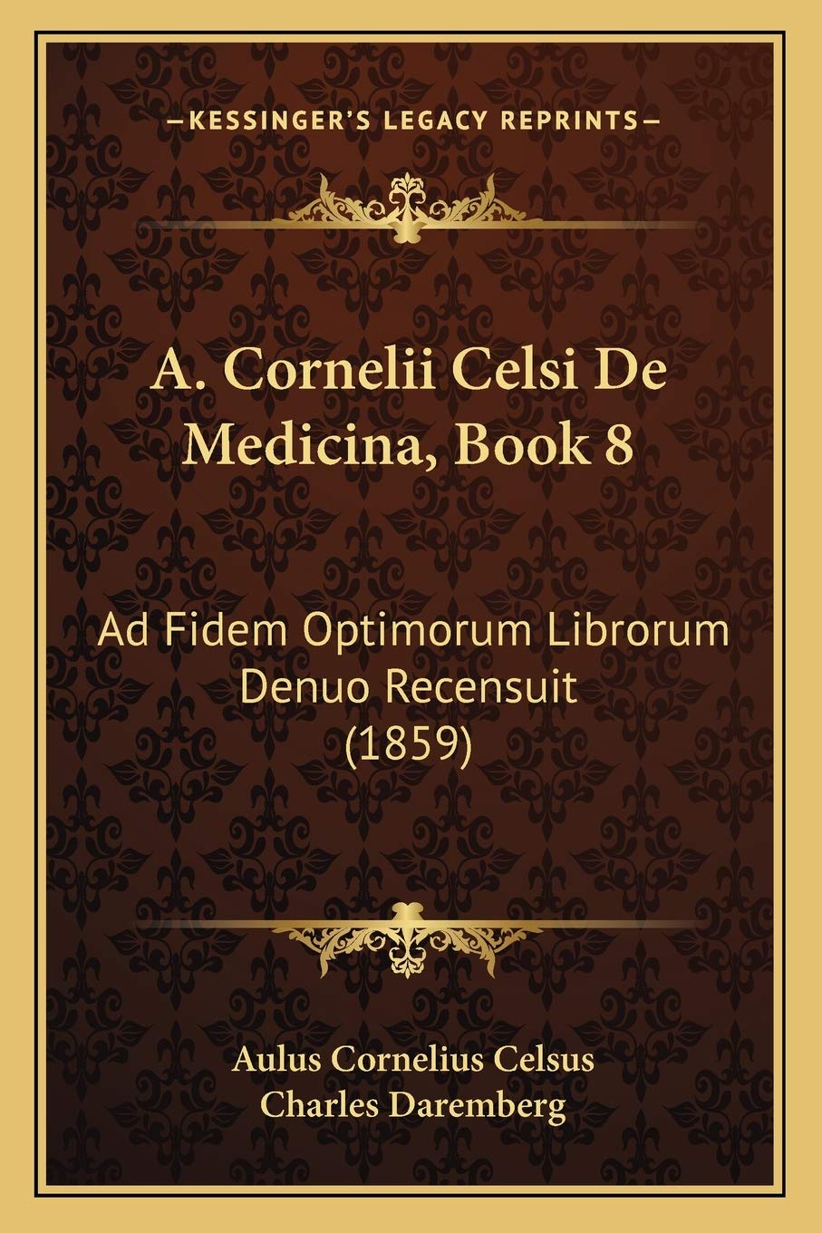 A. Cornelii Celsi De Medicina, Book 8: Ad Fidem Optimorum Librorum Denuo Recensuit (1859) Medicine