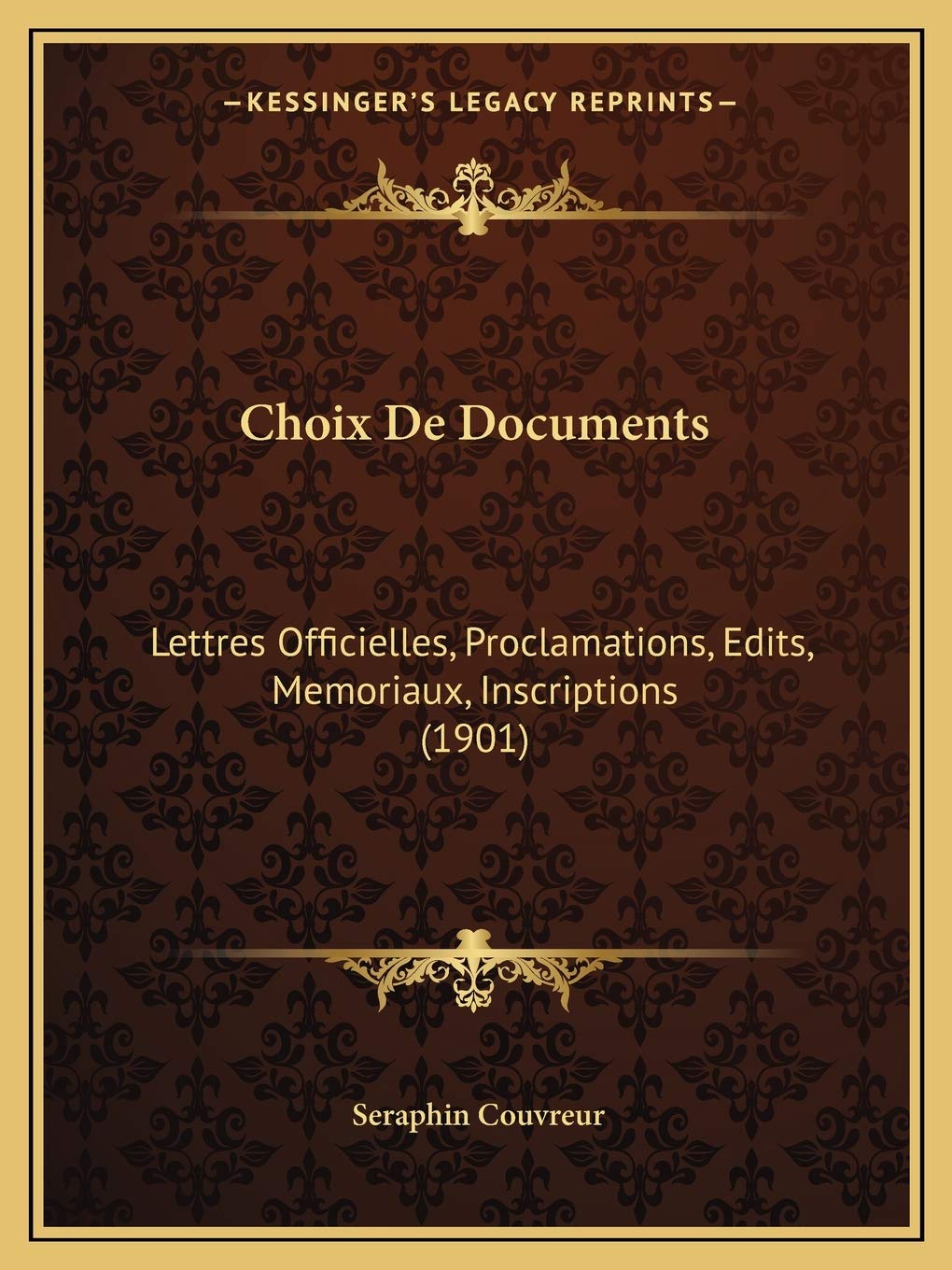 Choix De Documents: Lettres Officielles, Proclamations, Edits, Memoriaux, Inscriptions (1901) Contemporary literature