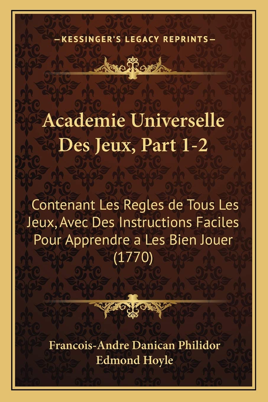 Academie Universelle Des Jeux, Part 1-2: Contenant Les Regles de Tous Les Jeux, Avec Des Instructions Faciles Pour Apprendre a Les Bien Jouer (1770) book