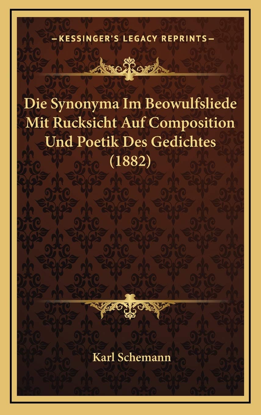 Die Synonyma Im Beowulfsliede Mit Rucksicht Auf Composition Und Poetik Des Gedichtes (1882) Contemporary literature