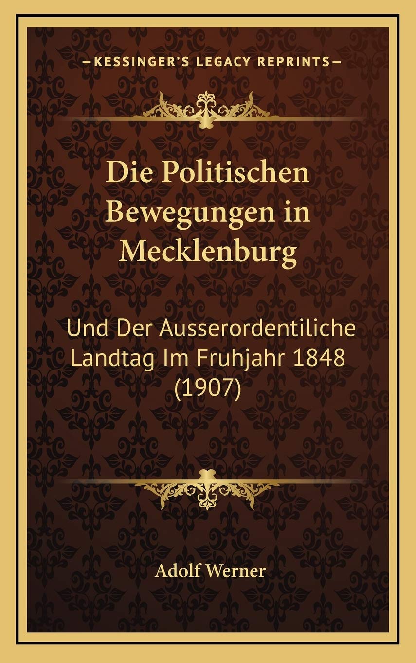 Die Politischen Bewegungen in Mecklenburg: Und Der Ausserordentiliche Landtag Im Fruhjahr 1848 (1907) International